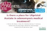 Isthere#aplace#for#Ulipristal Acetate#in#adenomyosis…seud.org/wp-content/uploads/2016/05/5.Ferreri-Is-there-a... · 2016-05-23 · Adenomyosis#and#symptomac #ﬁbroids# Global#self5rated#clinical#symptoms#