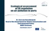 Ecological assessment of EU regulation on air pollution in ... · LIFE+ Clean Air Ecological assessment of EU regulation on air pollution in ports Dr. Eick von Ruschkowski Head of