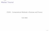Matlab Tutorial - student.cs.uwaterloo.cacs476/notes/cs335_tutorial.pdf · Matlab Tutorial CS335 - Computational Methods in Business and Finance Fall 2016 1/51. CS335 Outline Matlab
