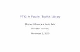 PTK: A Parallel Toolkit Library - cs.boisestate.educs.boisestate.edu/~amit/teaching/430/old/slides/ptk-talk.pdfPTK: Parallel Toolkit Library The toolkit supports common parallel program
