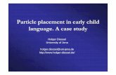 Particle placement in early child language. A case studyx4diho/L1.Case study.pdf · 2011-12-23 · Particle placement in early child language. A case study Holger Diessel ... VP NP