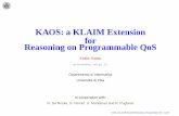 KAOS: a KLAIM Extension for Reasoning on Programmable QoS · KAOS: a KLAIM Extension for Reasoning on Programmable QoS Emilio Tuosto etuosto@di.unipi.it Dipartimento di Informatica