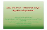 Add, amid van –dilemmák súlyos digoxin-mérgezésbendocs.kmcongress.com/msotke2018/slides/pap_csaba_zsolt.pdf · » Unintentional lethal overdose with metildigoxinin a 36-week-old