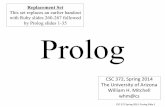 Replacement Set Prolog - cs.arizona.edu · We'll be using SWI Prolog. ... Facts and queries CSC372Spring2014,PrologSlide4. A Prolog program is a collection of ... Then typing h produces