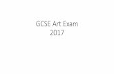 GCSE Art Exam 2017 - Cowley International College · GCSE Art Exam 2017. GCSE Art Exam 10 weeks to prepare = 25 hours of lessons One 10 hour exam on; End April 2017 ... Shaun Kardinal.