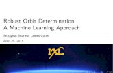 Robust Orbit Determination: A Machine Learning Approachmstl.atl.calpoly.edu/~bklofas/Presentations/DevelopersWorkshop2015/... · Robust Orbit Determination: A Machine Learning Approach
