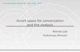 Smart space for conversation and the analysis - ii.ist.i ... · Smart space for conversation and the analysis Nishida Lab Yoshimasa Ohmoto Conversational informatics, Nov. 21th, 2018