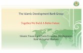 The Islamic Development Bank Group - oicexchanges.org · The Islamic Development Bank Group Together We Build A Better Future Islamic Finance and Socio Economic Development: Role