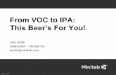 From VOC to IPA - Minitab VOC to IPA: This Beer’s For You! Joel Smith Statistician –Minitab Inc. jsmith@minitab.com ...