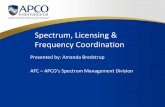 Spectrum, Licensing & Frequency Coordination APCO WRC FCC Licensing... · Spectrum, Licensing & Frequency Coordination Presented by: Amanda Bredstrup . AFC – APCO’s Spectrum Management