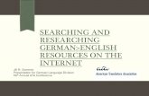 SEARCHING AND RESEARCHING GERMAN>ENGLISH … and... · Why searching and researching? § Searching is trying to find something by looking or otherwise seeking carefully and thoroughly,