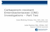 Carbapenem-resistant Enterobacteriaceae (CRE) … Enterobacteriaceae (CRE) Investigations – Part Two Cara Bicking Kinsey PhD, MPH, RNC, CIC HAI Epidemiologist Julie Paoline MA, CPHA,