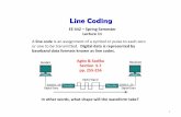 Line Coding - web.sonoma.edu · 5 Categories of Line Coding –Overview Uni-Polar Polar Bipolar Multi-level Multi-transition Line Coding A line code is a specific code (with precisely