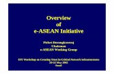 Overview of e-ASEAN Initiative · 1 Overview of e-ASEAN Initiative Pichet Durongkaveroj Chairman e-ASEAN Working Group ITU Workshop on Creating Trust in Critical Network Infrastructur