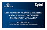 Secure Interim Analysis Data Access and Automated … · 2017-10-08 · Secure Interim Analysis Data Access and Automated DMC/DSMB Management with ACES ® Eric ... • “Sponsor