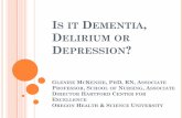 IS IT DEMENTIA DELIRIUM OR DEPRESSION - pasrrassist.org · is it dementia, delirium or depression? glenise mckenzie, phd, rn, associate professor, school of nursing, associate director