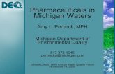 Pharmaceuticals in Michigan Waters - miOttawa · Pharmaceuticals in Michigan Waters Amy L. Perbeck, MPH Michigan Department of Environmental Quality 517-373-1046 perbecka@michigan.gov