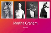 Martha Graham - Weeblyvpadance.weebly.com/uploads/5/2/0/1/52012939/martha_graham.pdf · Impact on Modern Dance Graham’s impact and contribution to dance was so large, an entire