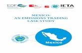 MEXICO: AN EMISSIONS TRADING CASE STUDY · create a domestic carbon market, and authorizes the Environmental Ministry to establish an emissions market that can include international