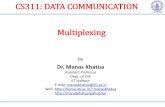 CS311: DATA COMMUNICATION Multiplexing - …manaskhatua.github.io/courses/CS311/DC_Lec11_Multiplexing_Techniques.pdf · Introduction • To make efficient use of high-speed telecommunications