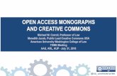 Open Access Monographs and Creative Commons - arl.org · OPEN ACCESS MONOGRAPHS AND CREATIVE COMMONS Michael W. Carroll, Professor of Law Meredith Jacob, Public Lead Creative Commons