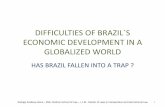 DIFICULTIES OF BRAZIL´S ECONOMIC DEVELOPMENT IN A ... J Norton/DIFICULTIES-OF...DIFFICULTIES OF BRAZIL´S ECONOMIC DEVELOPMENT IN A GLOBALIZED WORLD HAS BRAZIL FALLEN INTO A TRAP