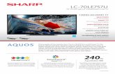 LC-70LE757U - Sharp USAs3.sharpusa.com/product/datasheet/LC70LE757U.pdf · The LC-70LE757U also features a 10 million: 1 dynamic contrast ratio and a 240Hz refresh rate and AquoMotion
