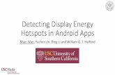 Detecting Display Energy Hotspots in Android Apps fileGoal of Our Approach •Our goal – to identify the UIs that is not energy efficient •Display Energy Hotspot (DEH): a UI of