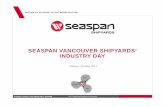 SEASPAN VANCOUVER SHIPYARDS’ INDUSTRY DAY · Shipyard currently sourcing the various long lead items to procure Vendor Furnished Information Propulsion System Integrator selecti