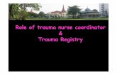 Role of trauma nurse coordinator Trauma Registry · Quality Care in Trauma Clinical pathways Ribs Blunt Abdomen Severe Head Pelvic Fracture Femur Fracture. 3.Data collection & Trauma