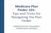 Medicare Plan Finder 101 - Washington State Office … from ACL Presentation to SHIPS dated 10/6/2016 Medicare Plan Finder 101: Tips and Tricks for Navigating the Plan Finder ... •