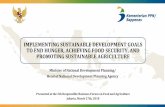 IMPLEMENTING SUSTAINABLE DEVELOPMENT GOALS TO … fileIMPLEMENTING SUSTAINABLE DEVELOPMENT GOALS TO END HUNGER, ACHIEVING FOOD SECURITY, AND PROMOTING SUSTAINABLE AGRICULTURE Minister
