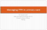 Managing PPH in primary care - hoshas.moh.gov.myhoshas.moh.gov.my/hoshasv4/attachments/article/76/PPH - Managing PPH in... · treatment for her anemia and she had safe delivery at