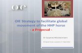 OIE Strategy to facilitate global movement of the HHP ... · OIE Strategy to facilitate global movement of the HHP horse - a Proposal - Dr Susanne Münstermann . FEI Sports Forum,