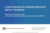 A Data Resource for Analyzing Blood and Marrow Transplantsdeainfo.nci.nih.gov/advisory/joint/1216/1400-Devgan.pdf · A Data Resource for Analyzing Blood and Marrow Transplants Reissuance