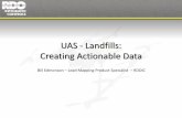 UAS - Landfills: Creating Actionable Data · UAS - Landfills: Creating Actionable Data Bill Edmonson –Lead Mapping Product Specialist –RDOIC