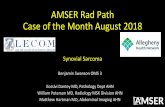 AMSER Rad Path Case of the Month: Synovial Sarcoma · AMSER Rad Path Case of the Month August 2018 Synovial Sarcoma Benjamin Swanson OMS 3 Kossivi Dantey MD, Pathology Dept AHN William