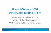 Fast Mineral Oil Analysis using LTM - Agilent · Fast Mineral Oil Analysis using LTM Matthew S. Klee, Ph.D. Agilent Technologies Wilmington, Delaware, USA. 2 ... environmental analyses