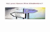 So you have Pre-Diabetes? - University of Exetermedicine.exeter.ac.uk/media/universityofexeter/medicalschool/research/... · pre-diabetes. An under-active thyroid can also be linked