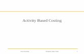 Activity Based Costing - bwl1.ovgu.deAccounting/SoSE... · Cost Accounting Horngreen, Datar, Foster. Existing Single Indirect-Cost Pool System Indirect costs. of $2,900,000 are grouped
