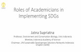 Roles of Academicians in Implementing SDGsberkas.dpr.go.id/ksap/pfsd2018/page/Prof. Dr. Jatna Supriatna.pdf · Roles of Academicians in Implementing SDGs Jatna Supriatna Professor,
