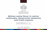 African swine fever in Latvia: outbreaks, biosecurity ... · African swine fever in Latvia: outbreaks, biosecurity measures and trade aspects Nordic-Baltic VCG Seminar Vilnius, 12-13