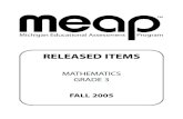 RELEASED ITEMS - michigan.gov · Page 5 MDE/MEAP Released Items GO ON TO NEXT PAGE Mathematics—Grade 3 Released Items Fall 2005 5 What is 156 plus 209? A 175 B 355 C 365 MA02000NX3104799C