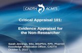 Critical Appraisal 101: Evidence Appraisal for the Non ... of Critical Appraisal - for posting.pdf · Critical Appraisal 101: Evidence Appraisal for the Non-Researcher Sarah Jennings,