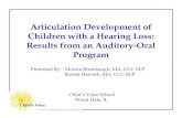 Articulation Development of Children with a Hearing Loss ... · Articulation Development of Children with a Hearing Loss: Results from an Auditory-Oral Program Presented By: Monica