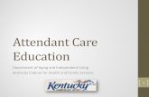 Attendant Care Education - chfs.ky.gov · learning opportunities, work and income options, and worship opportunities as full participants in community. • Be based on individually
