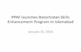 PPAF launches Balochistan Skills Enhancement Program in ... · institution of international stan- dard would be set up, the min- ister added. Balochistan Speaker Assembly Raheela
