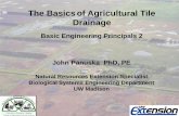 The Basicsof Agricultural Tile Drainage · The Basicsof Agricultural Tile Drainage Basic Engineering Principals 2 John Panuska PhD, PE Natural Resources Extension Specialist Biological