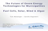 The Future of Green Energy Technologies for Municipalities ... · The Future of Green Energy Technologies for Municipalities Fuel Cells, Solar, Wind & Algae Tom Mossinger – Carollo