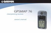 GPSMAP 76 · 2010-06-16 · initialization, the GPSMAP 76 is shipped from the factory in AutoLocate mode, which allows the receiver to “find itself” anywhere in the world. Before
